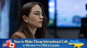 How to Make Cheap International Calls to Ukraine from USA & Canada